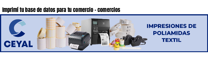 Imprimí tu base de datos para tu comercio - comercios