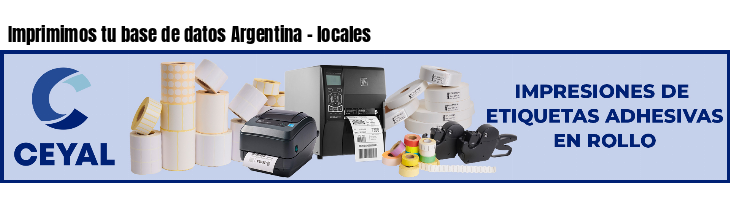 Imprimimos tu base de datos Argentina - locales