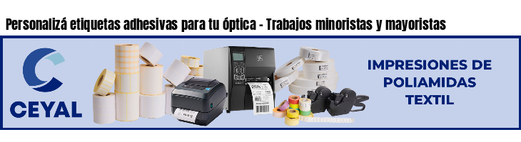 Personalizá etiquetas adhesivas para tu óptica - Trabajos minoristas y mayoristas