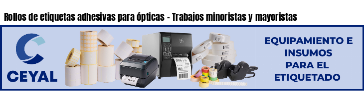 Rollos de etiquetas adhesivas para ópticas - Trabajos minoristas y mayoristas