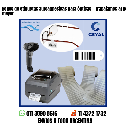 Rollos de etiquetas autoadhesivas para ópticas – Trabajamos al por menor y mayor