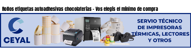 Rollos etiquetas autoadhesivas chocolaterías - Vos elegís el mínimo de compra
