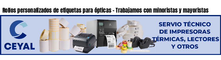 Rollos personalizados de etiquetas para ópticas - Trabajamos con minoristas y mayoristas
