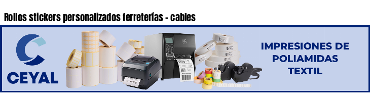 Rollos stickers personalizados ferreterías - cables