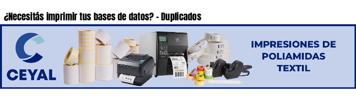 ¿Necesitás imprimir tus bases de datos? - Duplicados