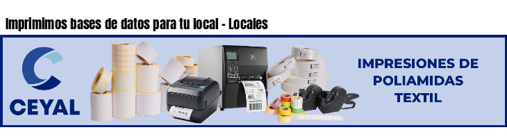 Imprimimos bases de datos para tu local - Locales