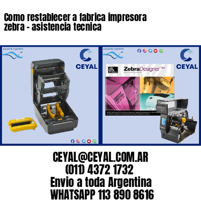 Como restablecer a fabrica impresora zebra – asistencia tecnica