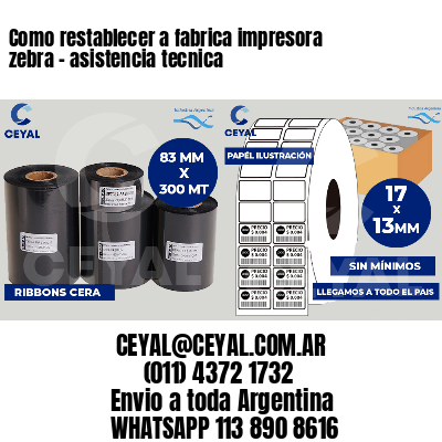 Como restablecer a fabrica impresora zebra - asistencia tecnica