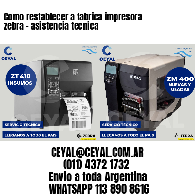 Como restablecer a fabrica impresora zebra - asistencia tecnica