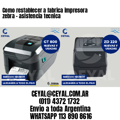 Como restablecer a fabrica impresora zebra - asistencia tecnica