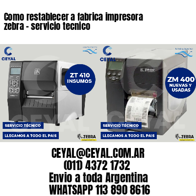 Como restablecer a fabrica impresora zebra - servicio tecnico