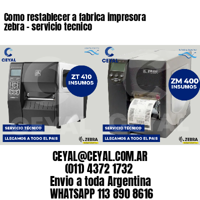 Como restablecer a fabrica impresora zebra - servicio tecnico
