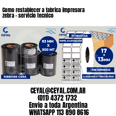 Como restablecer a fabrica impresora zebra - servicio tecnico
