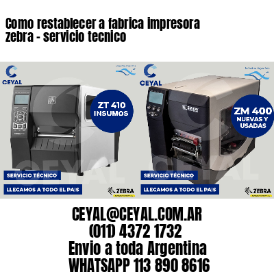 Como restablecer a fabrica impresora zebra - servicio tecnico