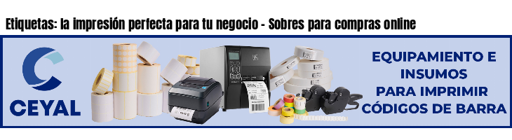Etiquetas: la impresión perfecta para tu negocio - Sobres para compras online