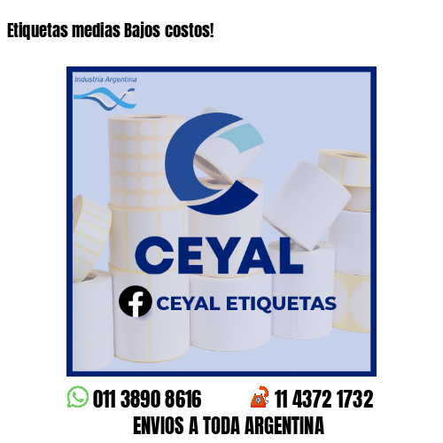 Etiquetas medias Bajos costos!