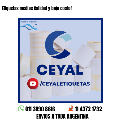 Etiquetas medias Calidad y bajo costo!