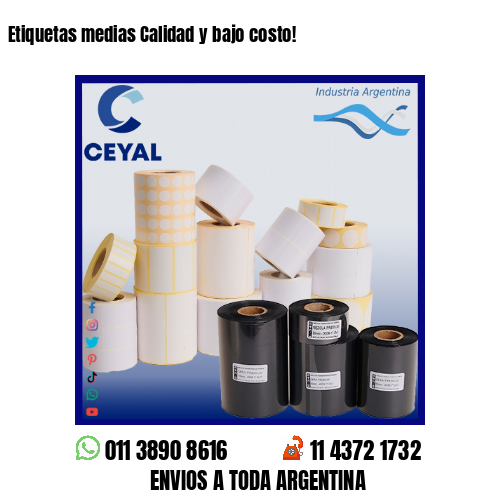 Etiquetas medias Calidad y bajo costo!