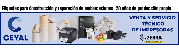 Etiquetas para Construcción y reparación de embarcaciones . 50 años de producción propia
