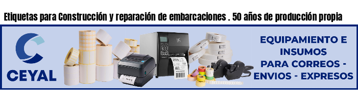 Etiquetas para Construcción y reparación de embarcaciones . 50 años de producción propia