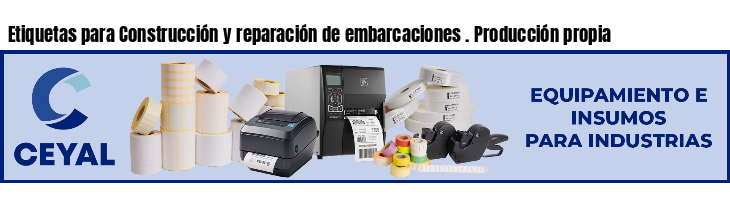 Etiquetas para Construcción y reparación de embarcaciones . Producción propia