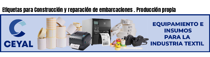 Etiquetas para Construcción y reparación de embarcaciones . Producción propia