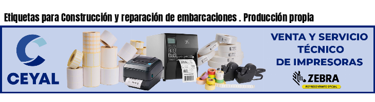 Etiquetas para Construcción y reparación de embarcaciones . Producción propia