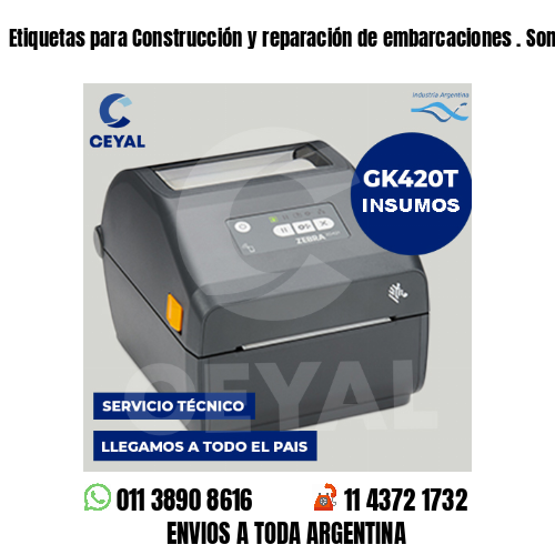 Etiquetas para Construcción y reparación de embarcaciones . Somos fabricantes