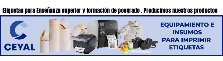Etiquetas para Enseñanza superior y formación de posgrado . Producimos nuestros productos
