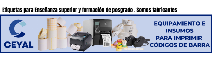 Etiquetas para Enseñanza superior y formación de posgrado . Somos fabricantes