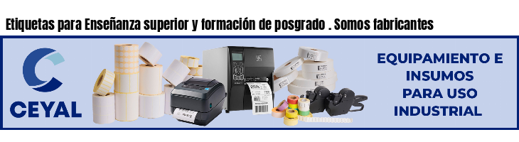 Etiquetas para Enseñanza superior y formación de posgrado . Somos fabricantes