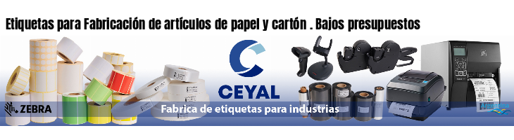 Etiquetas para Fabricación de artículos de papel y cartón . Bajos presupuestos