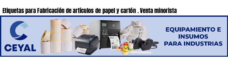 Etiquetas para Fabricación de artículos de papel y cartón . Venta minorista