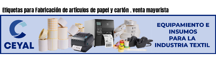 Etiquetas para Fabricación de artículos de papel y cartón . venta mayorista