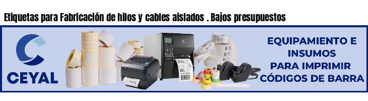 Etiquetas para Fabricación de hilos y cables aislados . Bajos presupuestos