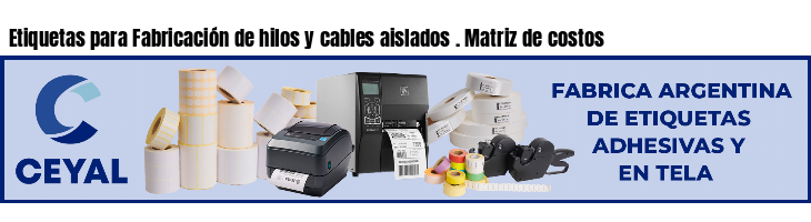 Etiquetas para Fabricación de hilos y cables aislados . Matriz de costos