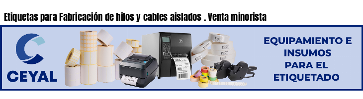 Etiquetas para Fabricación de hilos y cables aislados . Venta minorista