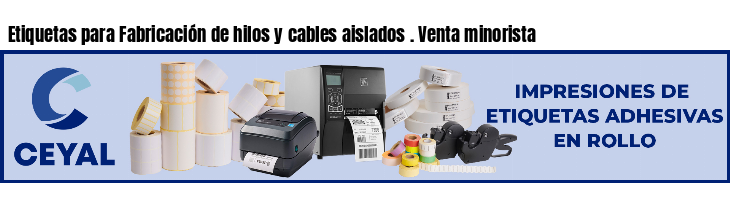Etiquetas para Fabricación de hilos y cables aislados . Venta minorista