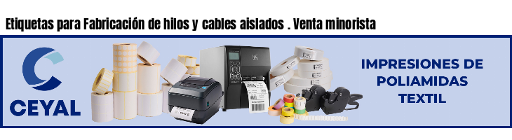 Etiquetas para Fabricación de hilos y cables aislados . Venta minorista