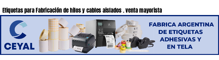 Etiquetas para Fabricación de hilos y cables aislados . venta mayorista