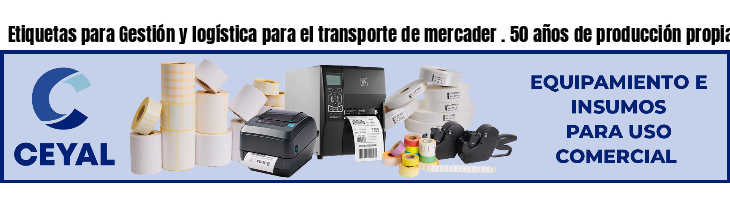 Etiquetas para Gestión y logística para el transporte de mercader . 50 años de producción propia
