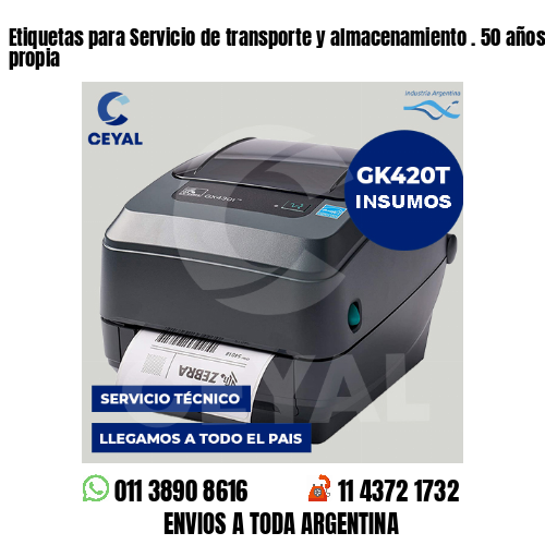 Etiquetas para Servicio de transporte y almacenamiento . 50 años de producción propia