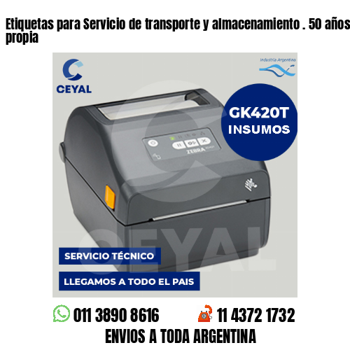 Etiquetas para Servicio de transporte y almacenamiento . 50 años de producción propia