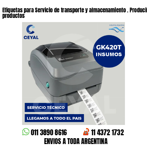 Etiquetas para Servicio de transporte y almacenamiento . Producimos nuestros productos