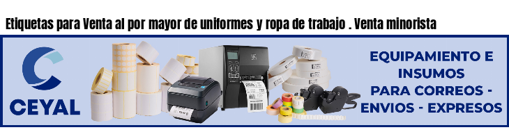 Etiquetas para Venta al por mayor de uniformes y ropa de trabajo . Venta minorista