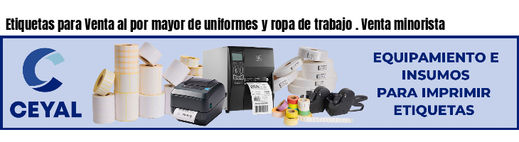 Etiquetas para Venta al por mayor de uniformes y ropa de trabajo . Venta minorista