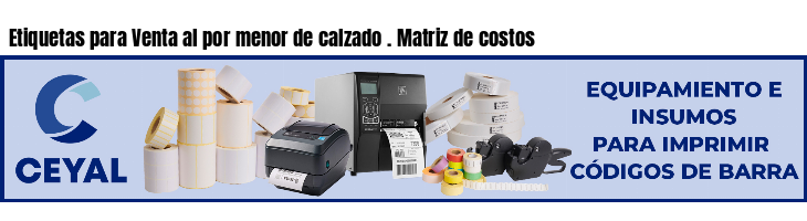 Etiquetas para Venta al por menor de calzado . Matriz de costos