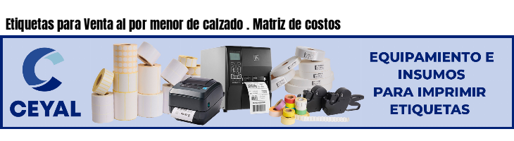 Etiquetas para Venta al por menor de calzado . Matriz de costos