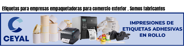 Etiquetas para empresas empaquetadoras para comercio exterior . Somos fabricantes