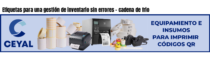 Etiquetas para una gestión de inventario sin errores - cadena de frio